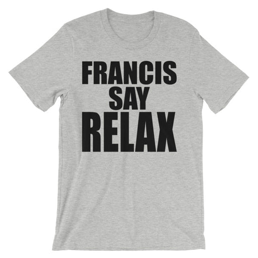 Load image into Gallery viewer, Francis Say Relax (Short Sleeve)