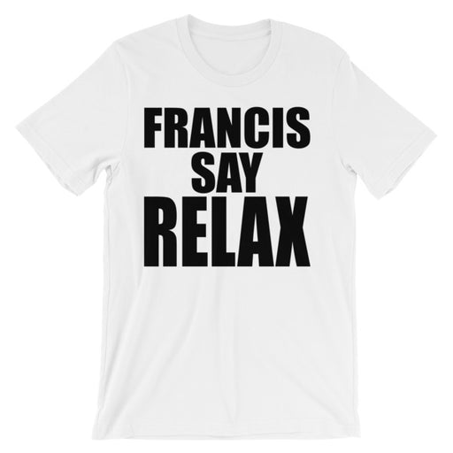 Load image into Gallery viewer, Francis Say Relax (Short Sleeve)