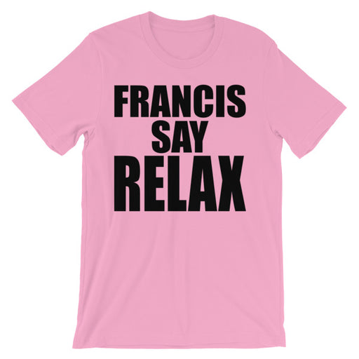 Load image into Gallery viewer, Francis Say Relax (Short Sleeve)